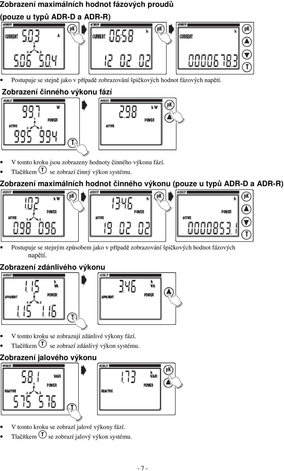 Zobrazení maximálních hodnot činného výkonu (pouze u typů ADR-D a ADR-R) Postupuje se stejným způsobem jako v případě zobrazování špičkových hodnot fázových napětí.
