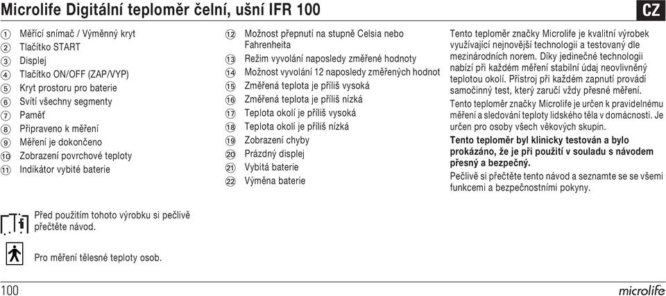 naposledy změřené hodnoty Možnost vyvolání 12 naposledy změřených hodnot Změřená teplota je příliš vysoká Změřená teplota je příliš nízká Teplota okolí je příliš vysoká Teplota okolí je příliš nízká