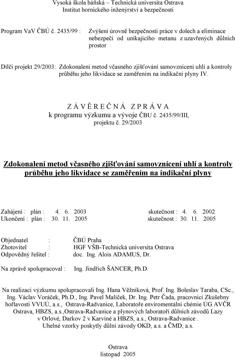 uhlí a kontroly průběhu jeho likvidace se zaměřením na indikační plyny IV. Z Á V Ě R E Č N Á Z P R Á V A k programu výzkumu a vývoje ČBU č. 2435/99/III, projektu č.