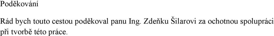 Zdeňku Šilarovi za ochotnou