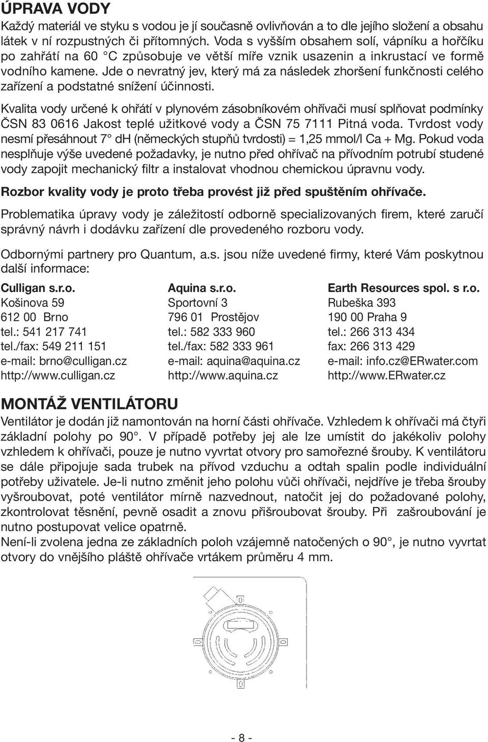 Jde o nevratný jev, který má za následek zhoršení funkčnosti celého zařízení a podstatné snížení účinnosti.
