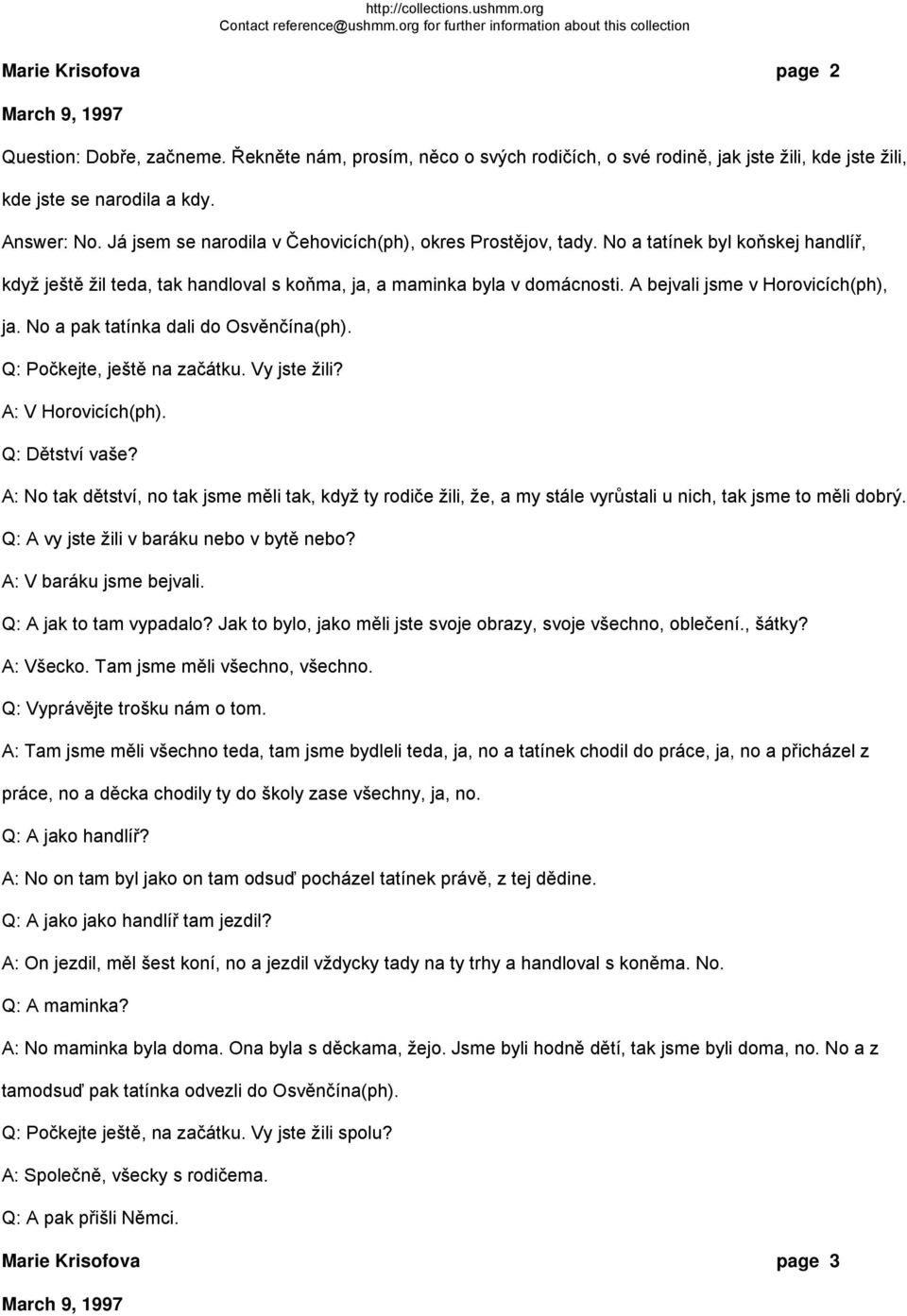 A bejvali jsme v Horovicích(ph), ja. No a pak tatínka dali do Osvěnčína(ph). Q: Počkejte, ještě na začátku. Vy jste žili? A: V Horovicích(ph). Q: Dětství vaše?