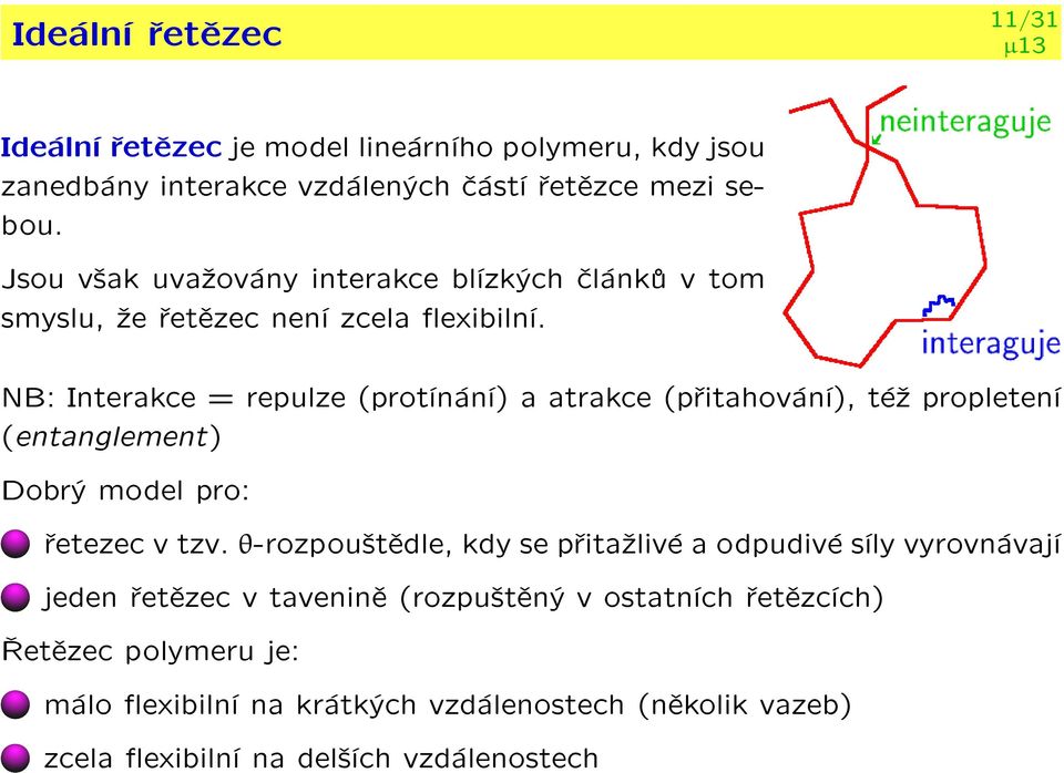 NB: Interakce = repulze (protínání) a atrakce (pøitahování), té¾ propletení (entanglement) Dobrý model pro: øetezec v tzv.