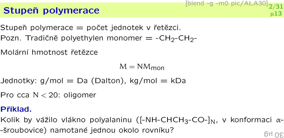 Jednotky: g/mol = Da (Dalton), kg/mol = kda Pro cca N < 20: oligomer Pøíklad.