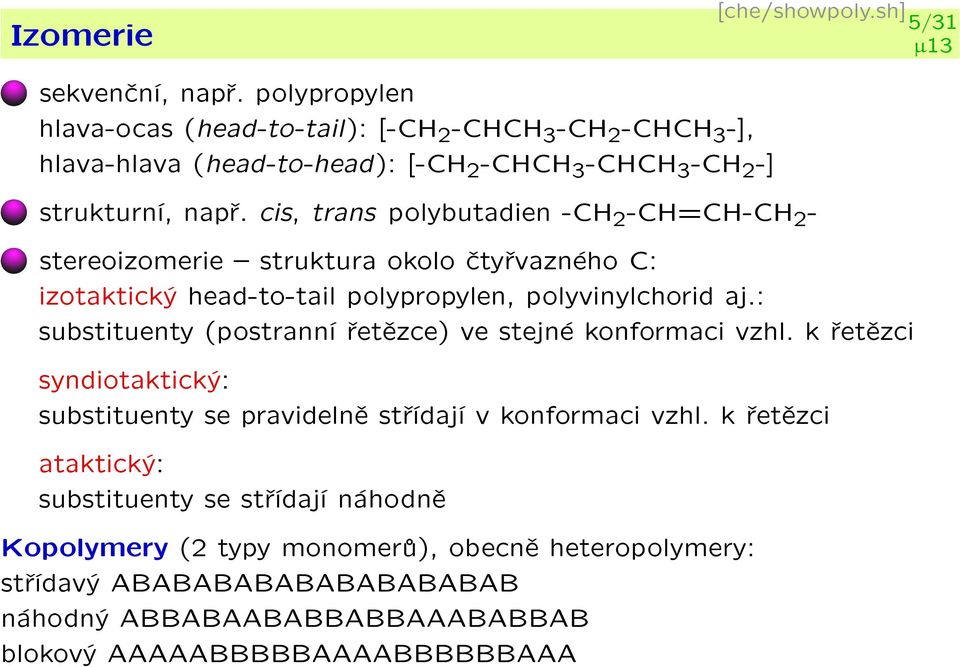 cis, trans polybutadien -CH 2 -CH=CH-CH 2 - stereoizomerie { struktura okolo ètyøvazného C: izotaktický head-to-tail polypropylen, polyvinylchorid aj.