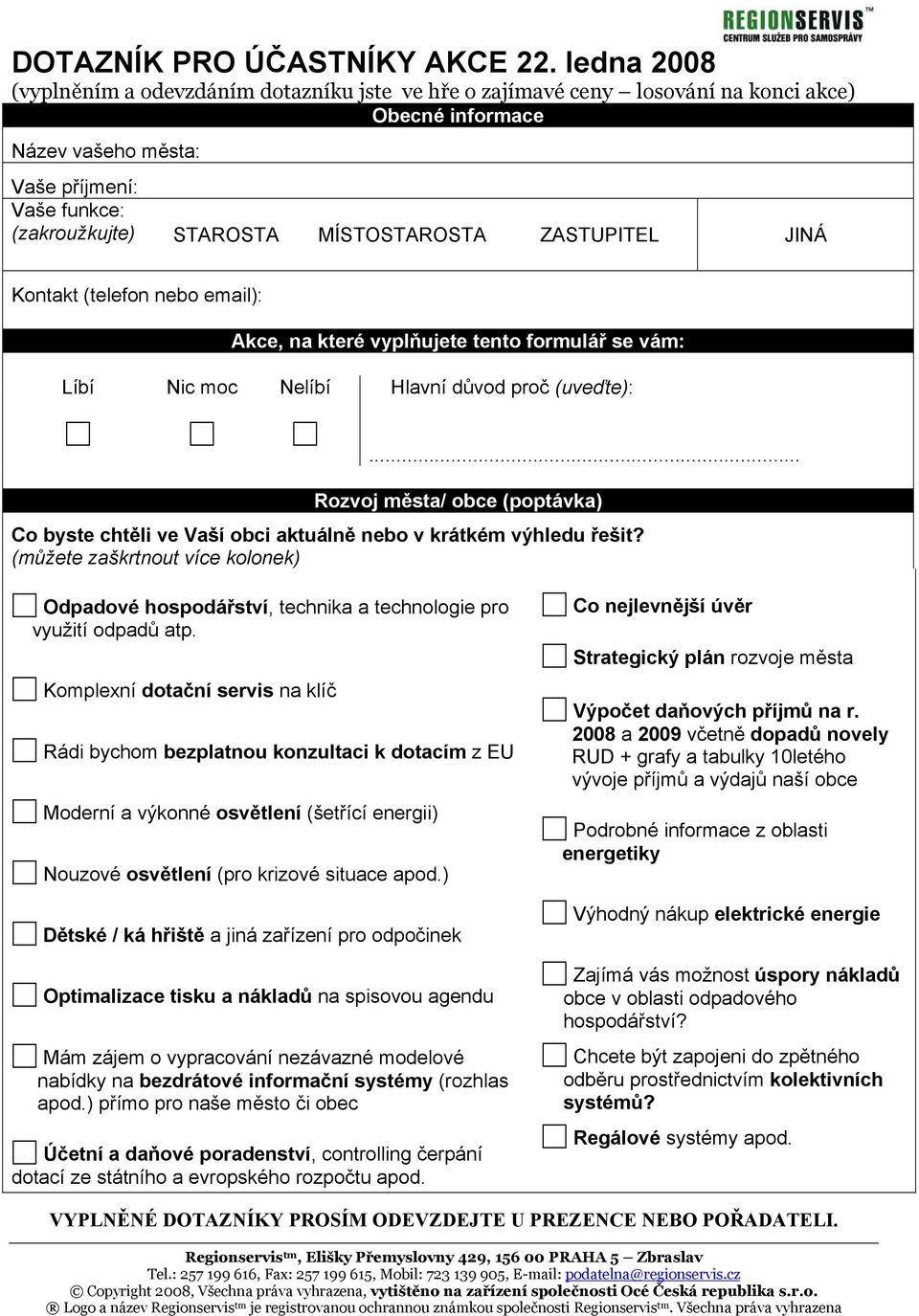 ZASTUPITEL JINÁ Kontakt (telefon nebo email): Akce, na které vyplňujete tento formulář se vám: Líbí Nic moc Nelíbí Hlavní důvod proč (uveďte):.