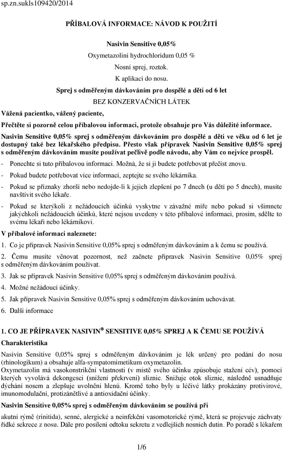 Nasivin Sensitive 0,05% sprej s odměřeným dávkováním pro dospělé a děti ve věku od 6 let je dostupný také bez lékařského předpisu.