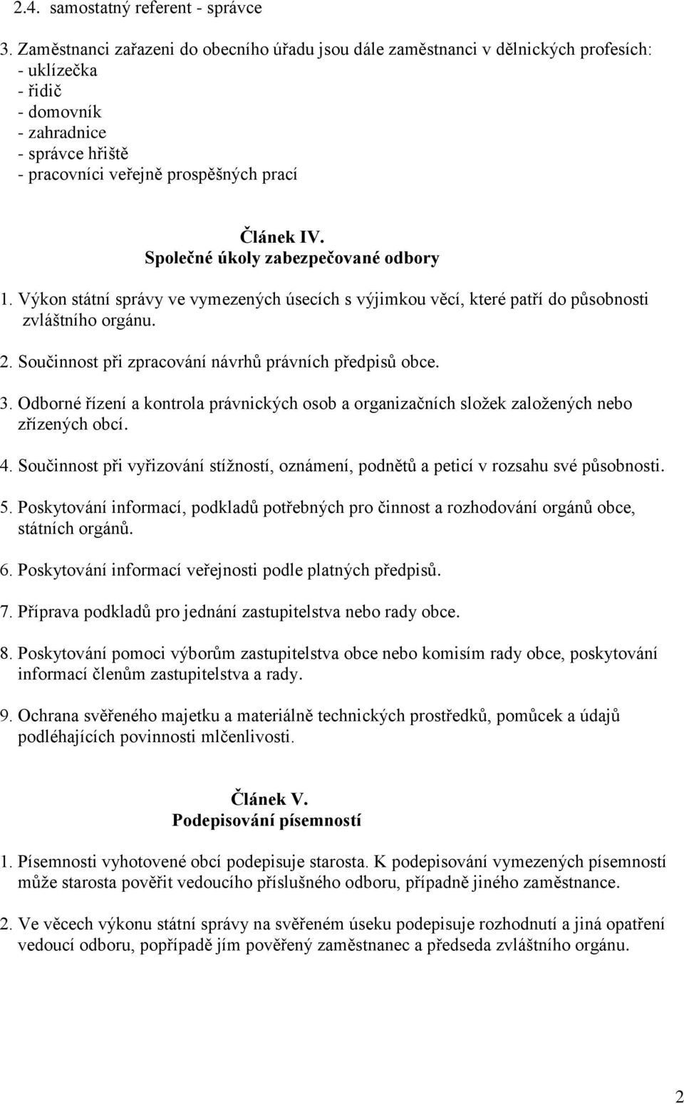 Společné úkoly zabezpečované odbory 1. Výkon státní správy ve vymezených úsecích s výjimkou věcí, které patří do působnosti zvláštního orgánu. 2.