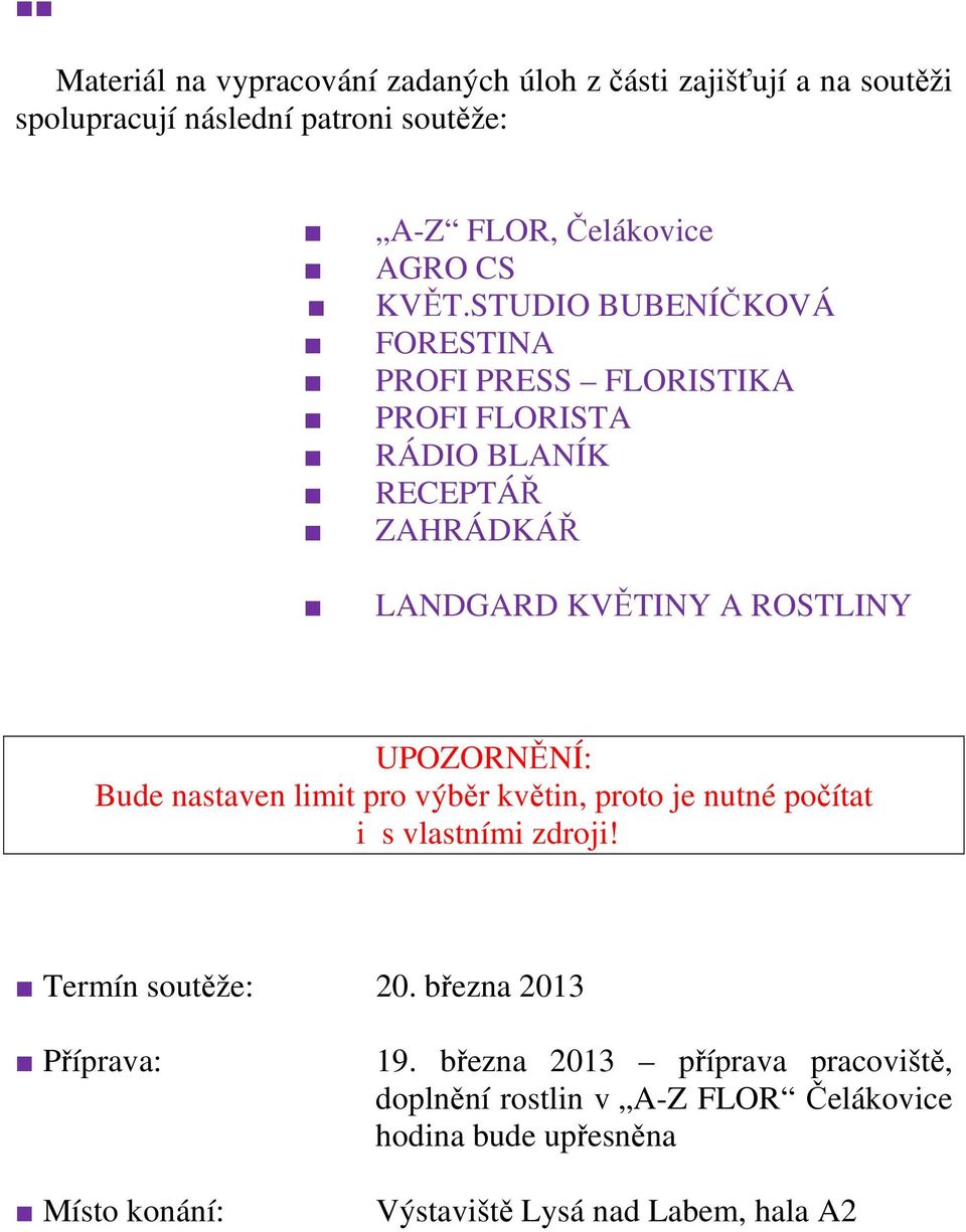 UPOZORNĚNÍ: Bude nastaven limit pro výběr květin, proto je nutné počítat i s vlastními zdroji! Termín soutěže: 20.