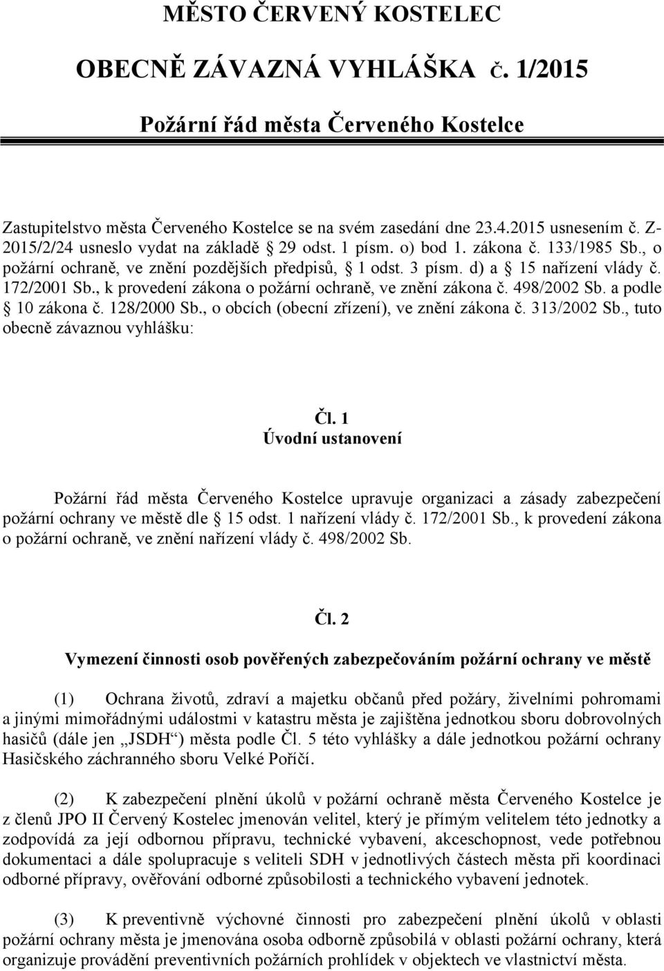 , k provedení zákona o požární ochraně, ve znění zákona č. 498/2002 Sb. a podle 10 zákona č. 128/2000 Sb., o obcích (obecní zřízení), ve znění zákona č. 313/2002 Sb.