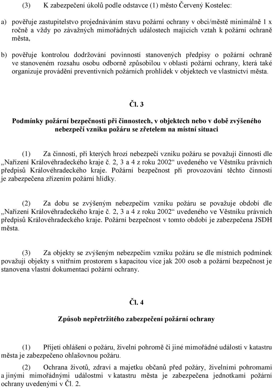 ochrany, která také organizuje provádění preventivních požárních prohlídek v objektech ve vlastnictví města. Čl.