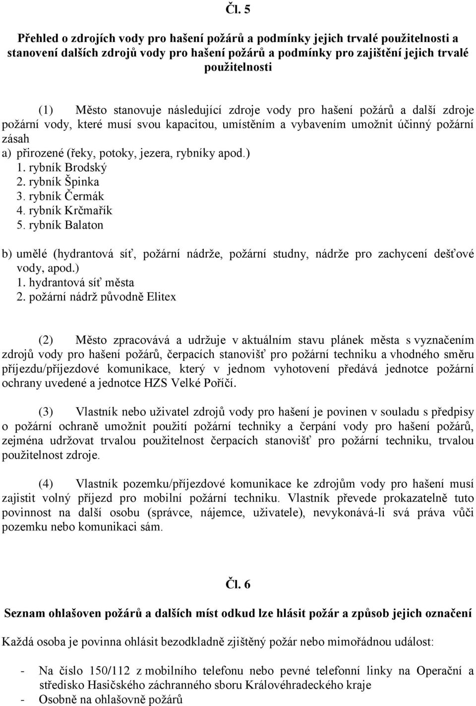 rybníky apod.) 1. rybník Brodský 2. rybník Špinka 3. rybník Čermák 4. rybník Krčmařík 5.