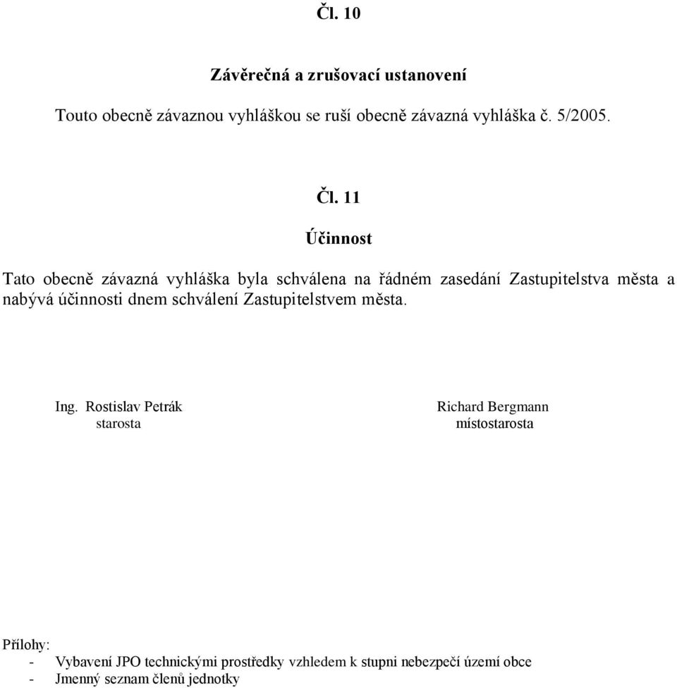 11 Účinnost Tato obecně závazná vyhláška byla schválena na řádném zasedání Zastupitelstva města a nabývá