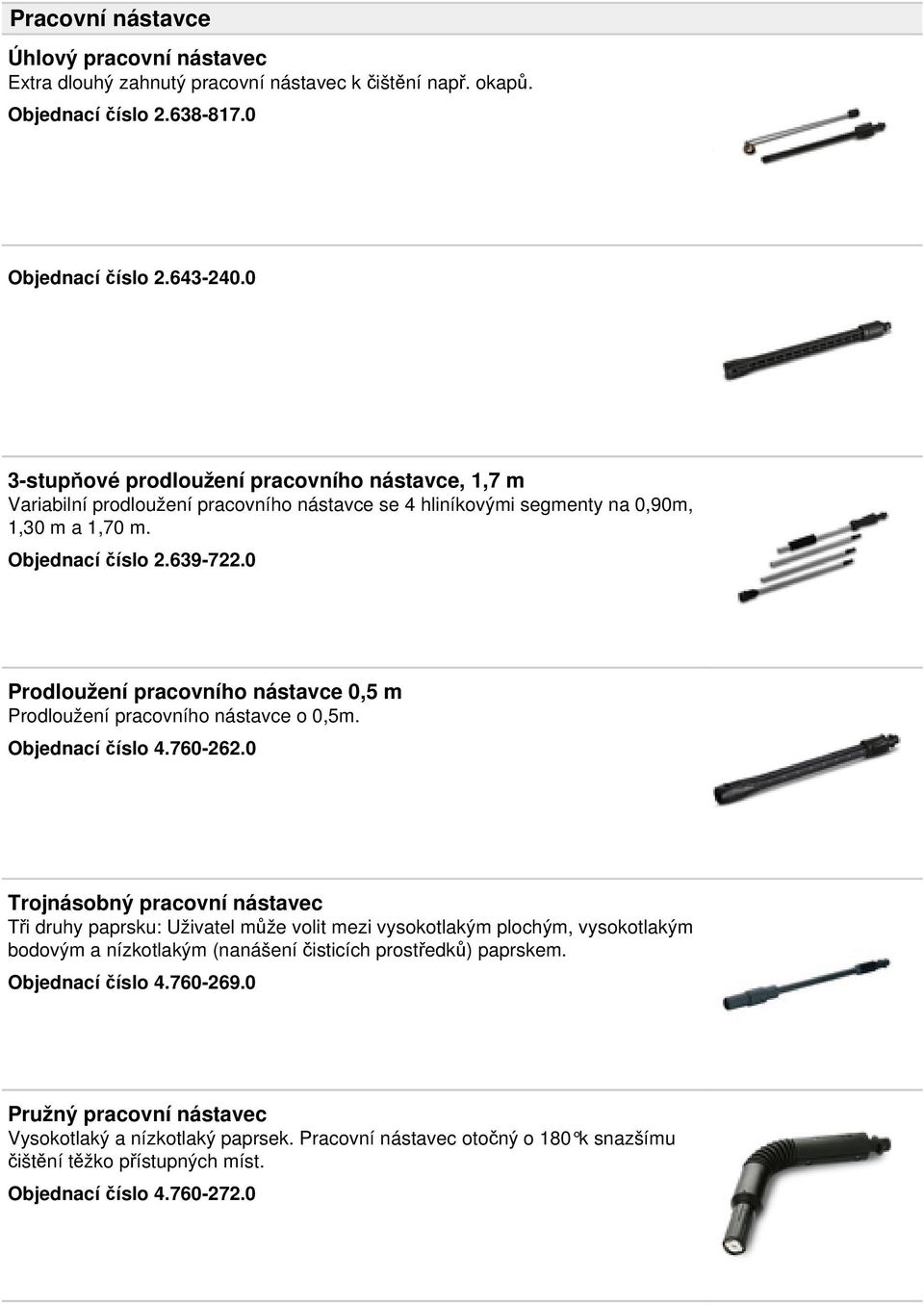 0 Prodloužení pracovního nástavce 0,5 m Prodloužení pracovního nástavce o 0,5m. Objednací číslo 4.760-262.