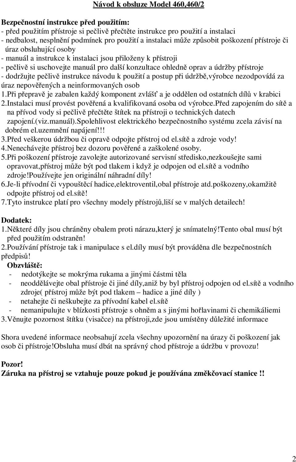 údržby p ístroje - dodržujte pe liv instrukce návodu k použití a postup p i údržb,výrobce nezodpovídá za úraz nepov ených a neinformovaných osob 1.