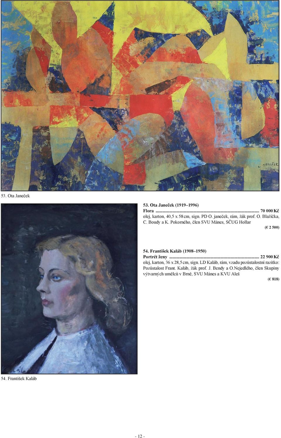 František Kaláb (1908 1950) Portrét ženy... 22 900 Kč olej, karton, 36 x 28,5 cm, sign.