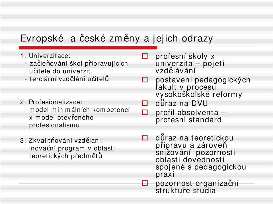 Zkvalitňování vzdělání: inovační program v oblasti teoretických předmětů profesní školy x univerzita pojetí vzdělávání postavení pedagogických fakult v