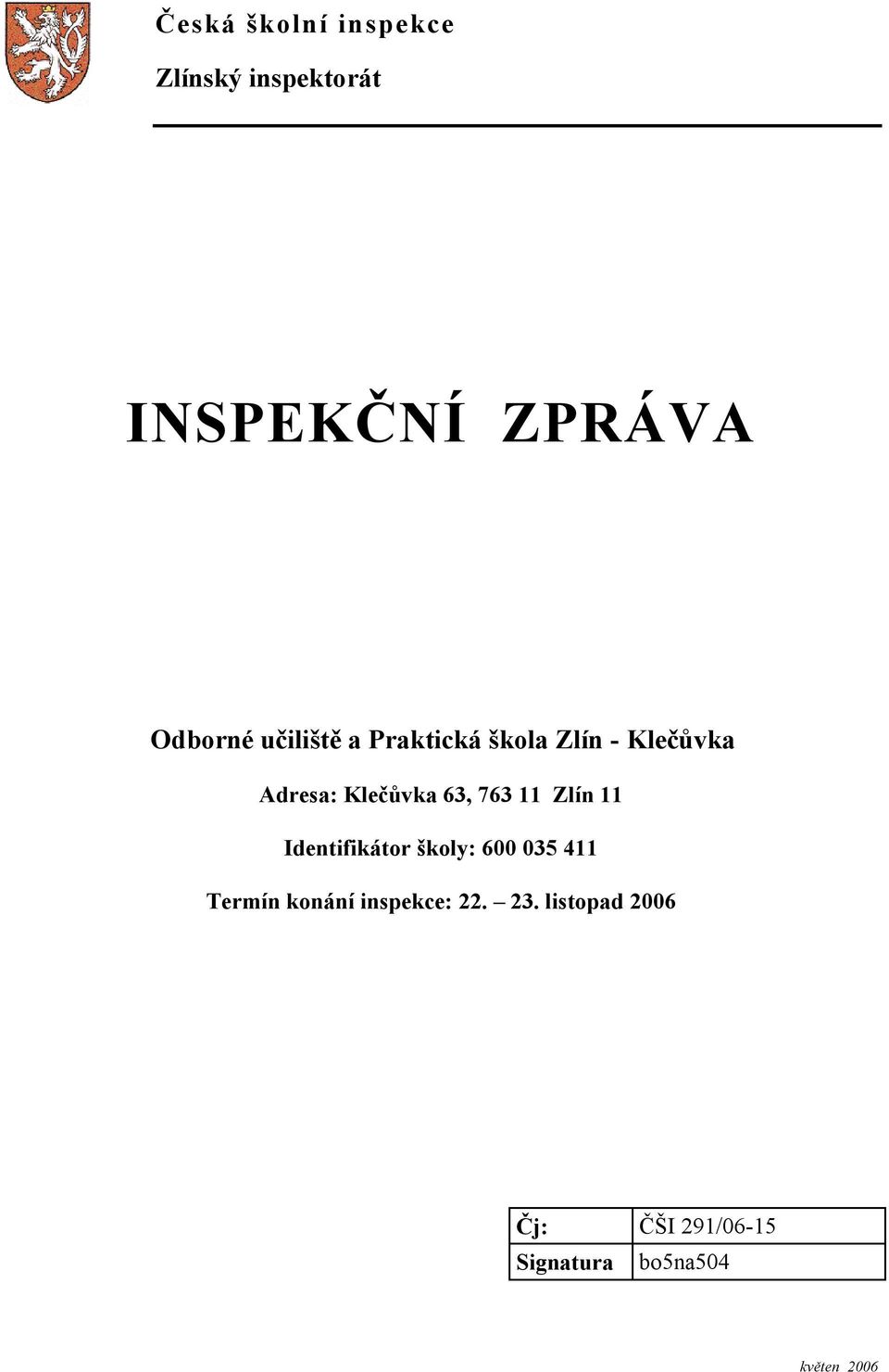 Klečůvka 63, 763 11 Zlín 11 Identifikátor školy: 600 035 411