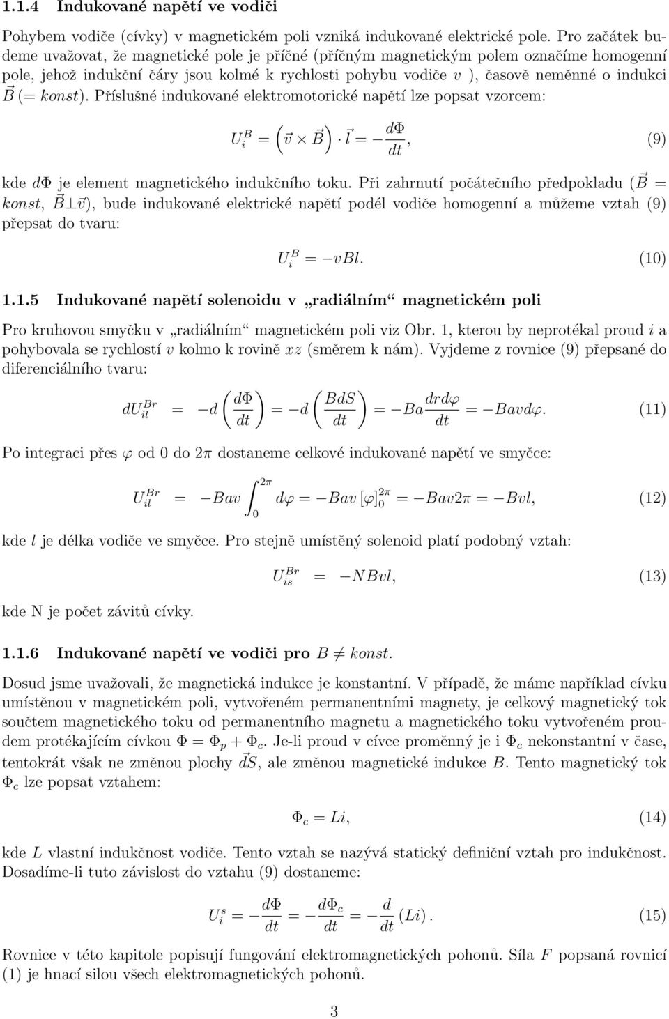 B(= konst). Příslušné indukované elektromotorické napětí lze popsat vzorcem: U B i = ( v B ) l = dφ, (9) kde dφ je element magnetického indukčního toku.