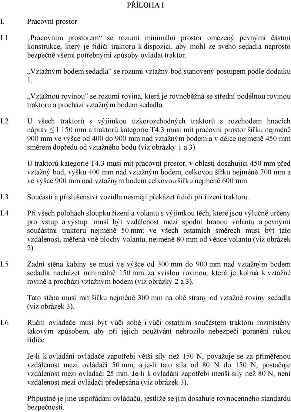 traktor. Vztažným bodem sedadla se rozumí vztažný bod stanovený postupem podle dodatku 1.