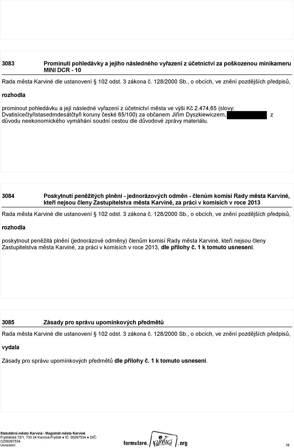z 3084 Poskytnutí peněžitých plnění - jednorázových odměn - členům komisí Rady města Karviné, kteří nejsou členy Zastupitelstva města Karviné, za práci v komisích v roce 2013 poskytnout peněžitá