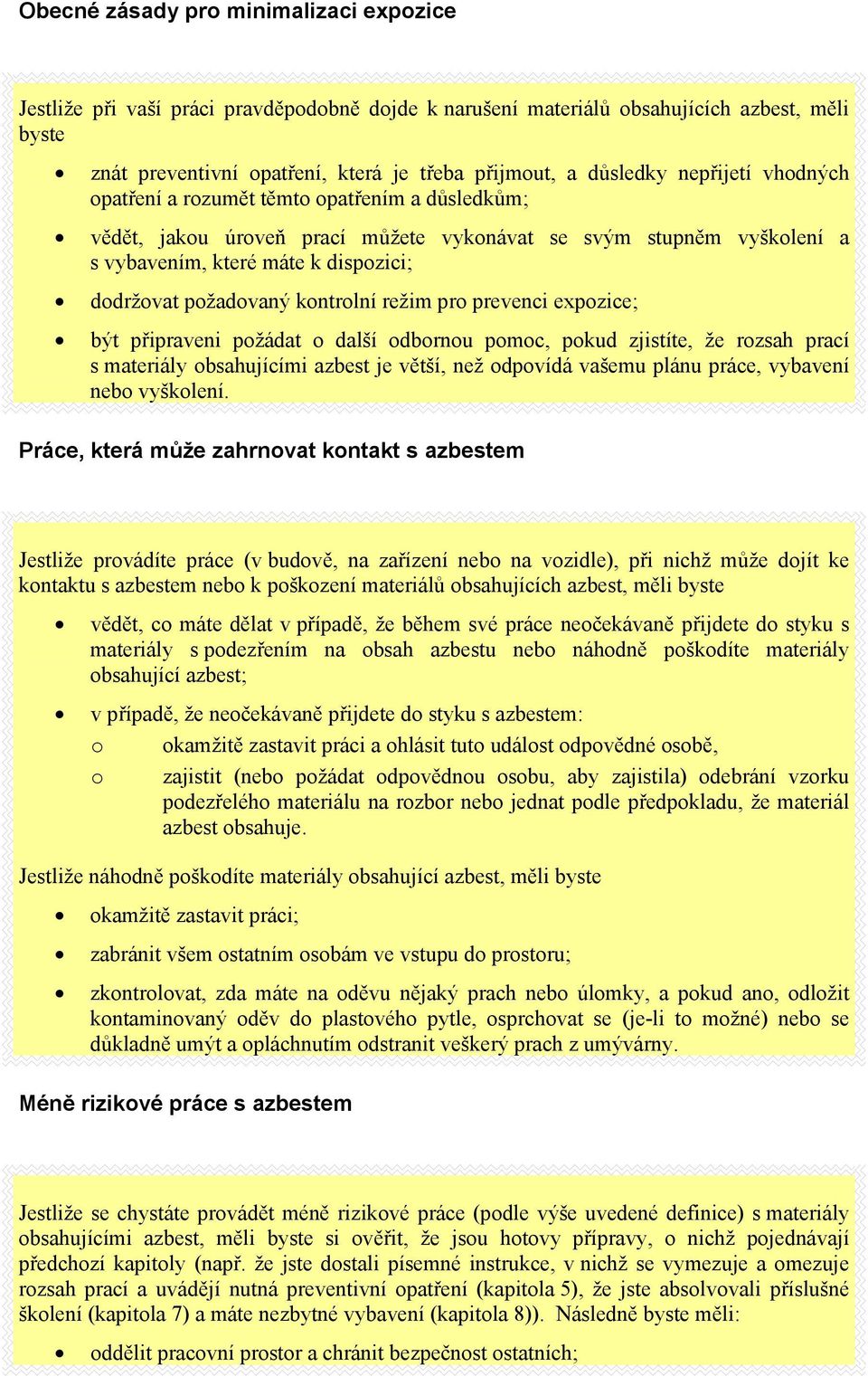 kontrolní režim pro prevenci expozice; být připraveni požádat o další odbornou pomoc, pokud zjistíte, že rozsah prací s materiály obsahujícími azbest je větší, než odpovídá vašemu plánu práce,