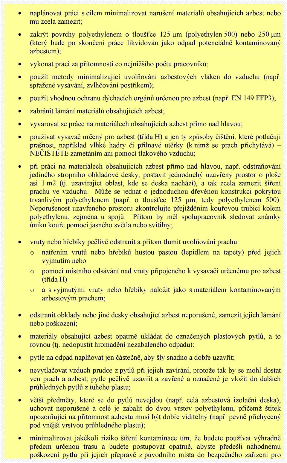 vzduchu (např. spřažené vysávání, zvlhčování postřikem); použít vhodnou ochranu dýchacích orgánů určenou pro azbest (např.