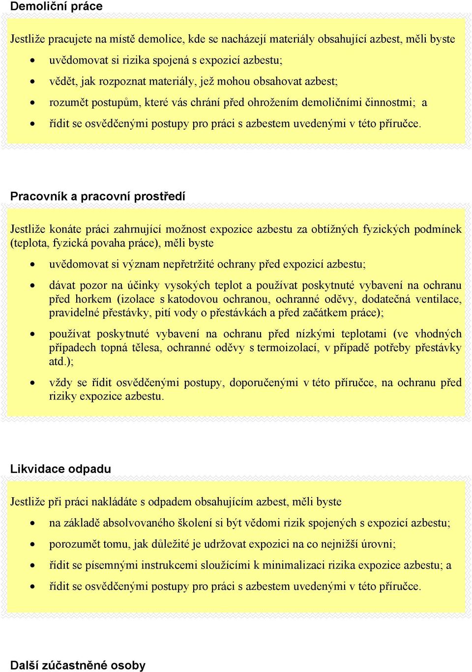 Pracovník a pracovní prostředí Jestliže konáte práci zahrnující možnost expozice azbestu za obtížných fyzických podmínek (teplota, fyzická povaha práce), měli byste uvědomovat si význam nepřetržité
