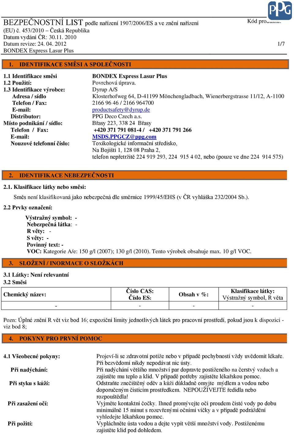 com Toxikologické informační středisko, Na Bojišti 1, 128 08 Praha 2, telefon nepřetržitě 224 919 293, 224 915 4 02, nebo (pouze ve dne 224 914 575) 2. IDENTIFIKACE NEBEZPEČNOSTI 2.1. Klasifikace látky nebo směsi: Směs není klasifikovaná jako nebezpečná dle směrnice 1999/45/EHS (v ČR vyhláška 232/2004 Sb.