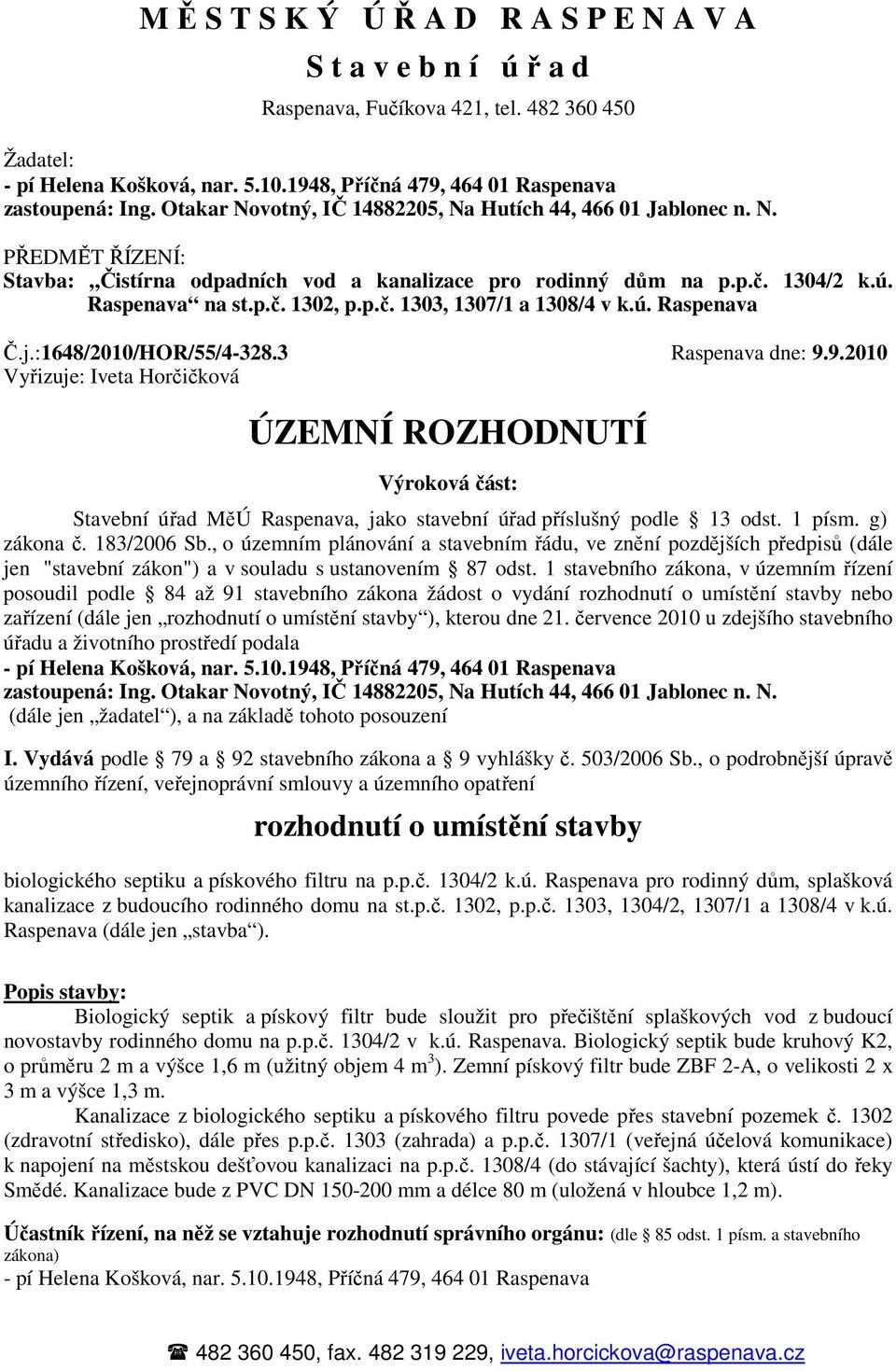 9.2010 Vyřizuje: Iveta Horčičková ÚZEMNÍ ROZHODNUTÍ Výroková část: Stavební úřad MěÚ Raspenava, jako stavební úřad příslušný podle 13 odst. 1 písm. g) zákona č. 183/2006 Sb.
