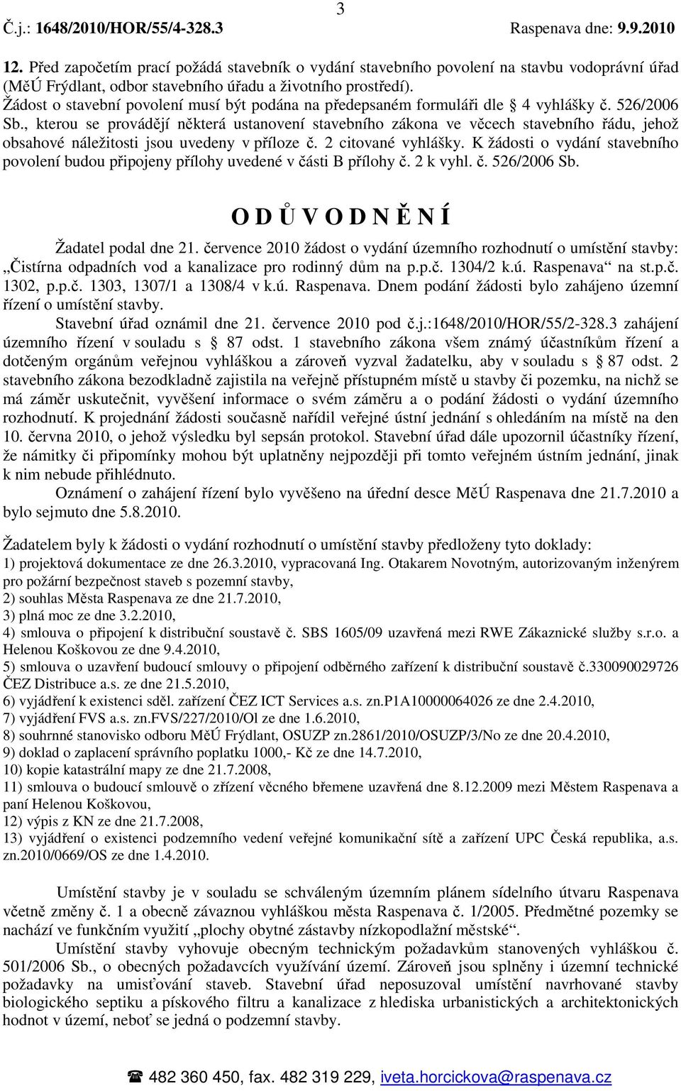 , kterou se provádějí některá ustanovení stavebního zákona ve věcech stavebního řádu, jehož obsahové náležitosti jsou uvedeny v příloze č. 2 citované vyhlášky.
