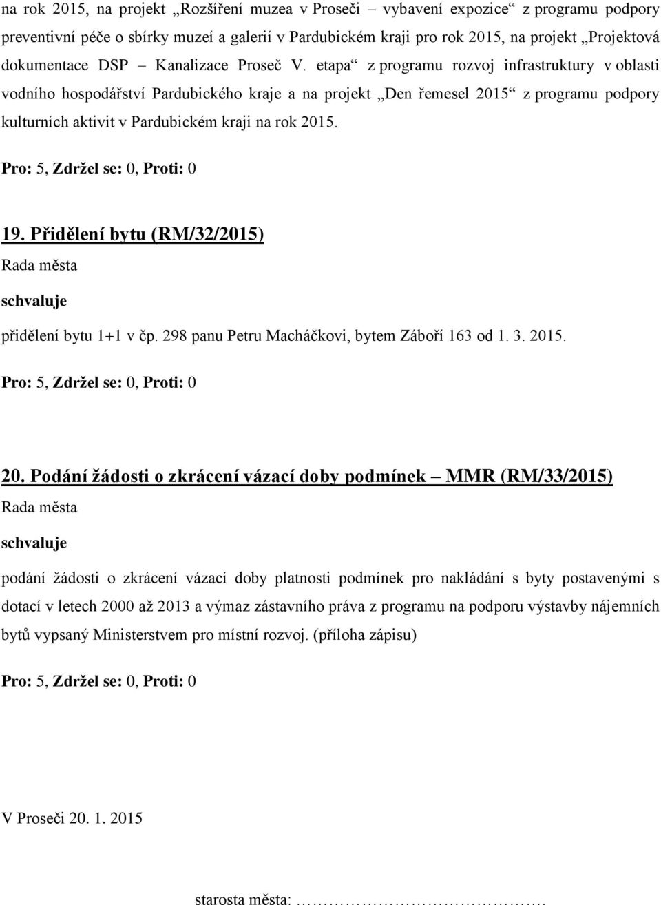 etapa z programu rozvoj infrastruktury v oblasti vodního hospodářství Pardubického kraje a na projekt Den řemesel 2015 z programu podpory kulturních aktivit v Pardubickém kraji na rok 2015. 19.
