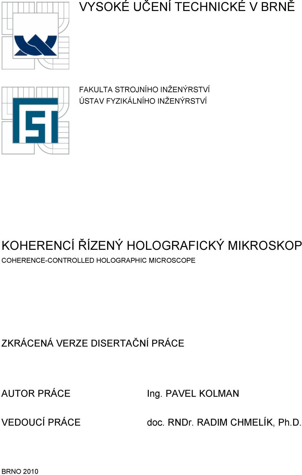 COHERENCE-CONTROLLED HOLOGRAPHIC MICROSCOPE ZKRÁCENÁ VERZE DISERTAČNÍ