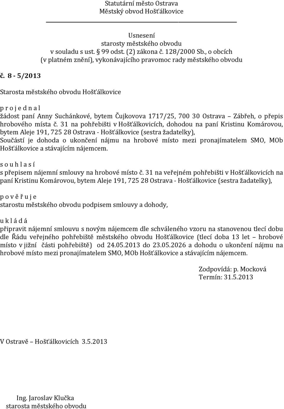 pronajímatelem SMO, MOb Hošťálkovice a stávajícím nájemcem. s přepisem nájemní smlouvy na hrobové místo č.