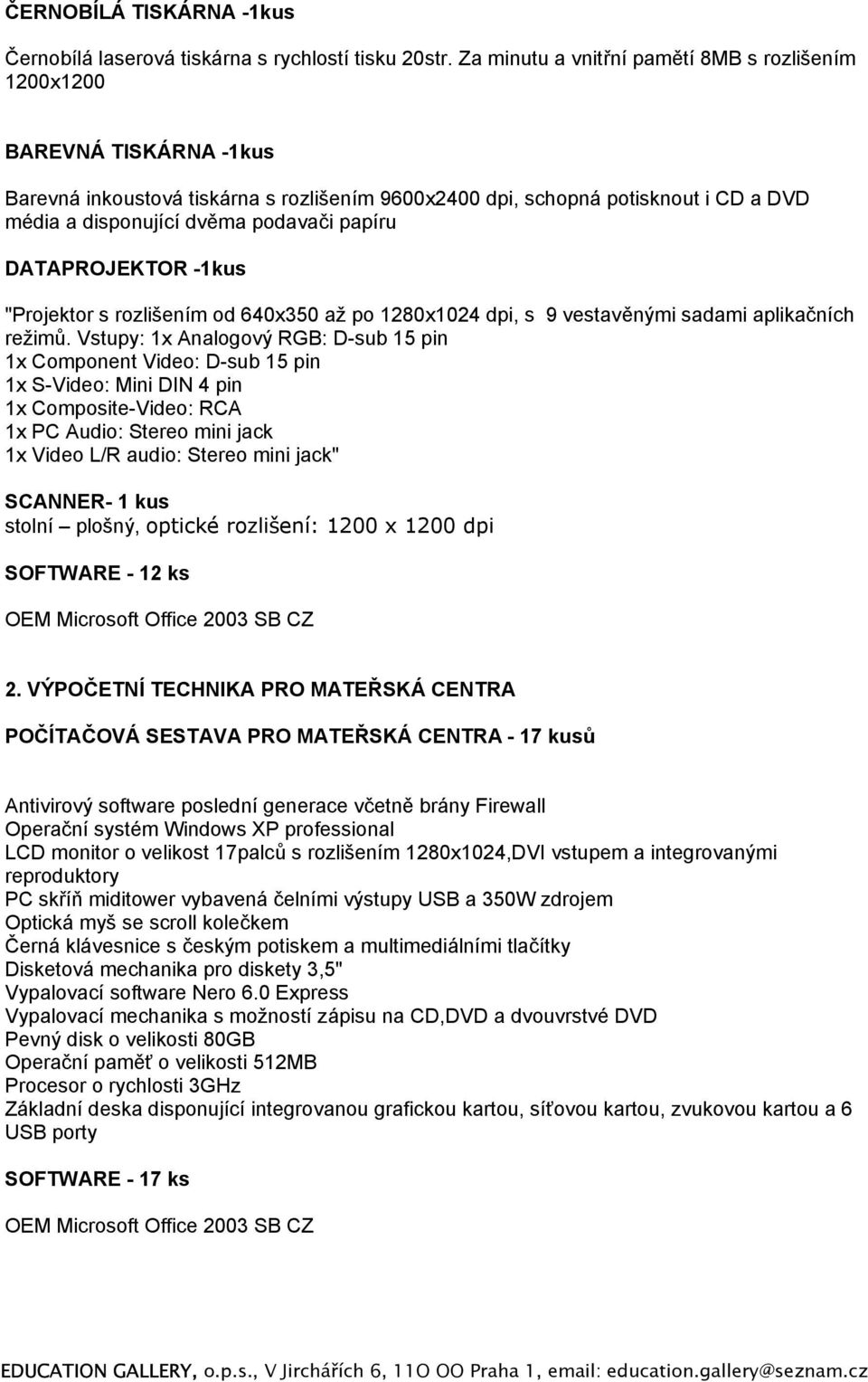 papíru DATAPROJEKTOR -1kus "Projektor s rozlišením od 640x350 až po 1280x1024 dpi, s 9 vestavěnými sadami aplikačních režimů.