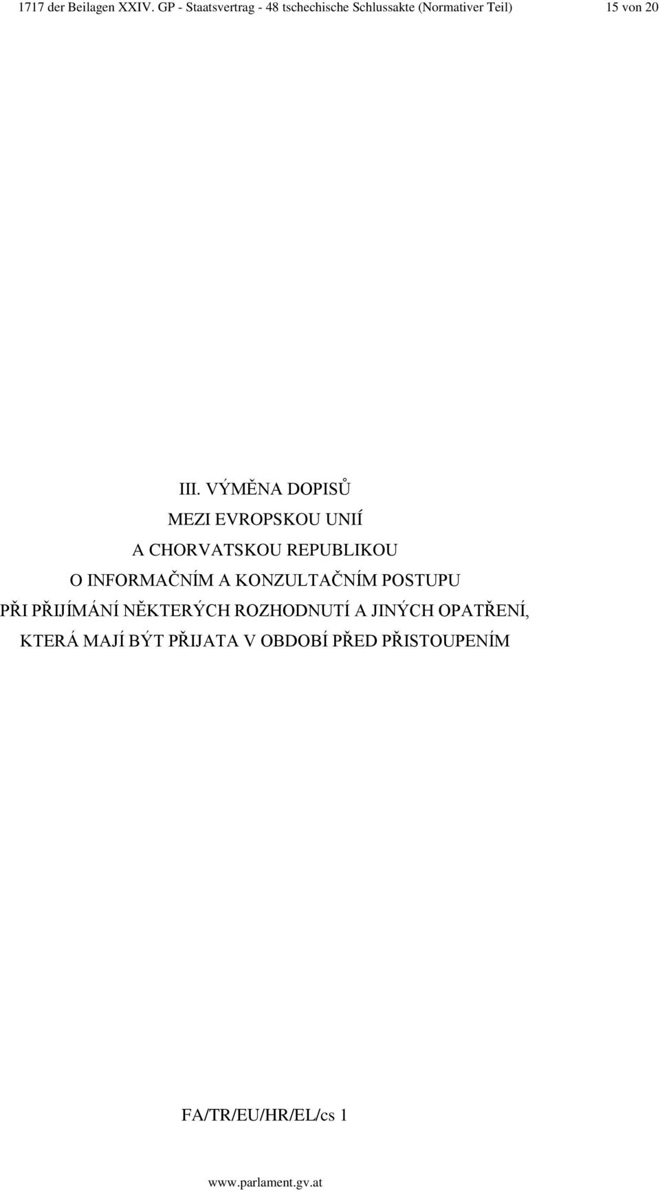 VÝMĚNA DOPISŮ MEZI EVROPSKOU UNIÍ A CHORVATSKOU REPUBLIKOU O INFORMAČNÍM A