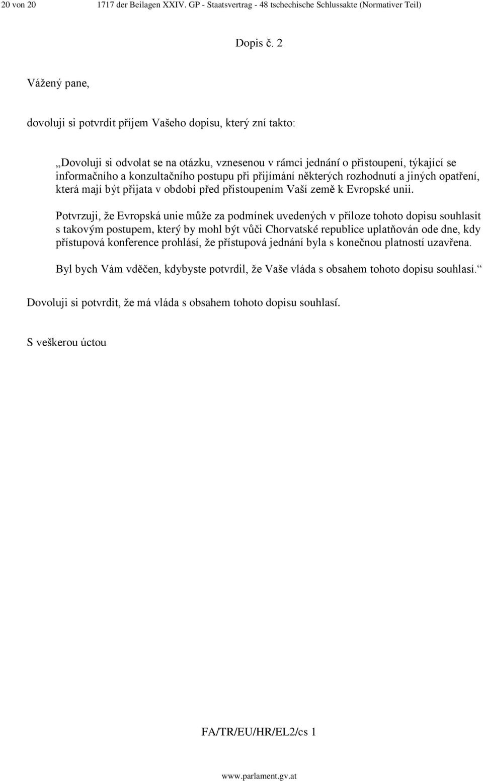při přijímání některých rozhodnutí a jiných opatření, která mají být přijata v období před přistoupením Vaší země k Evropské unii.