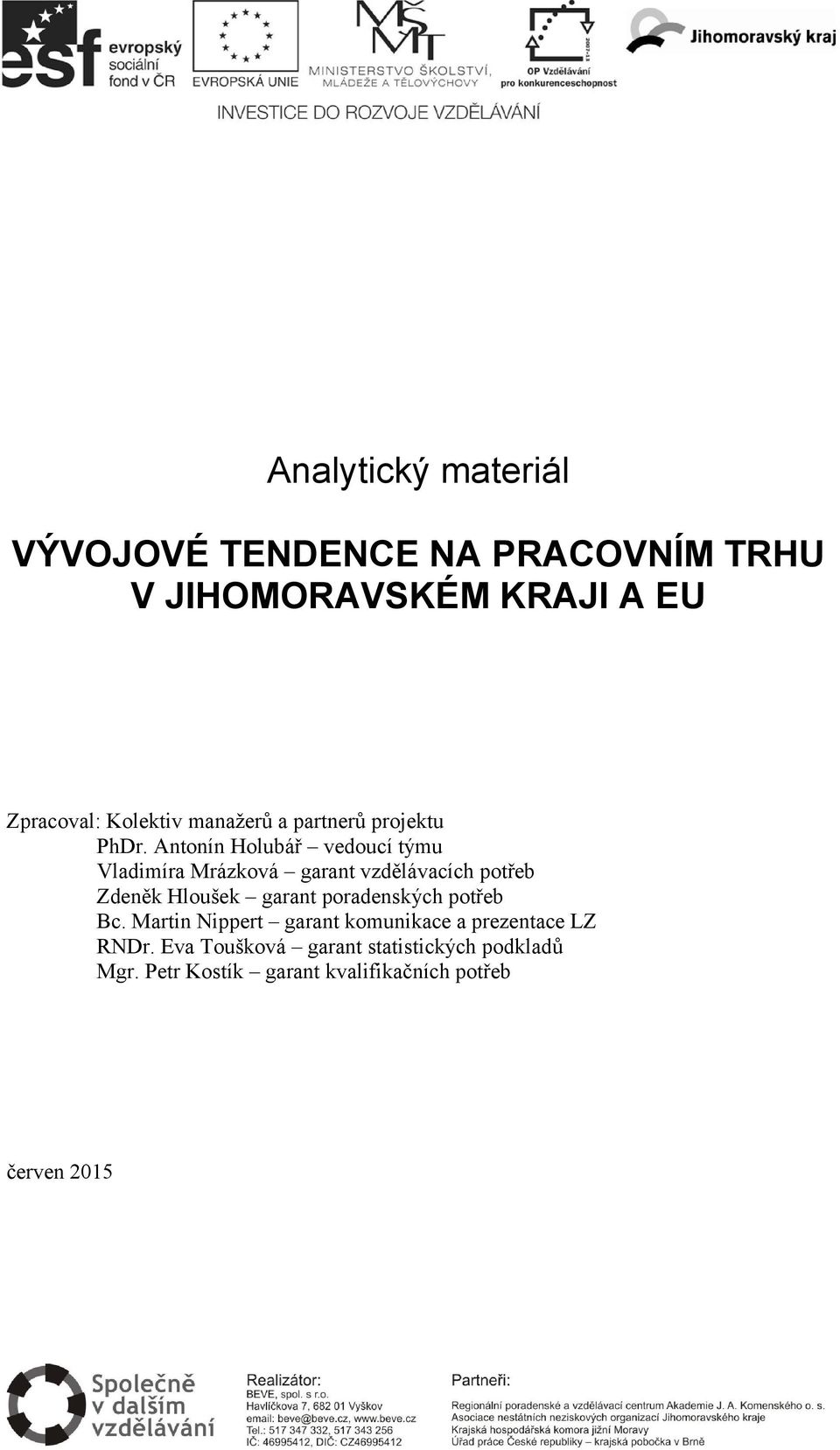 Antonín Holubář vedoucí týmu Vladimíra Mrázková garant vzdělávacích potřeb Zdeněk Hloušek garant