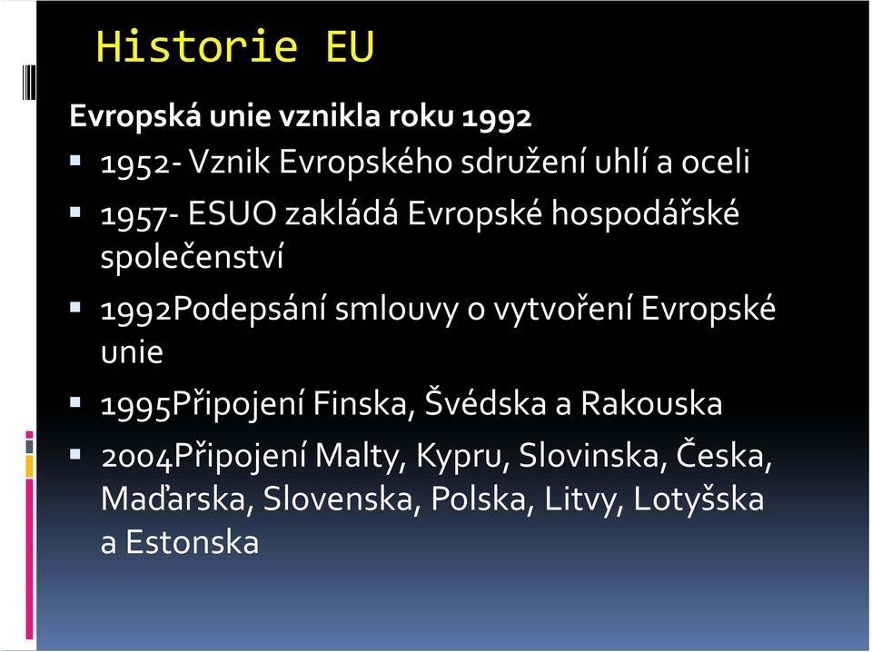 vytvoření Evropské unie 1995Připojení Finska, Švédska a Rakouska 2004Připojení