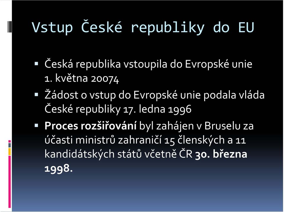 17. ledna 1996 Proces rozšiřování byl zahájen v Bruselu za účasti ministrů