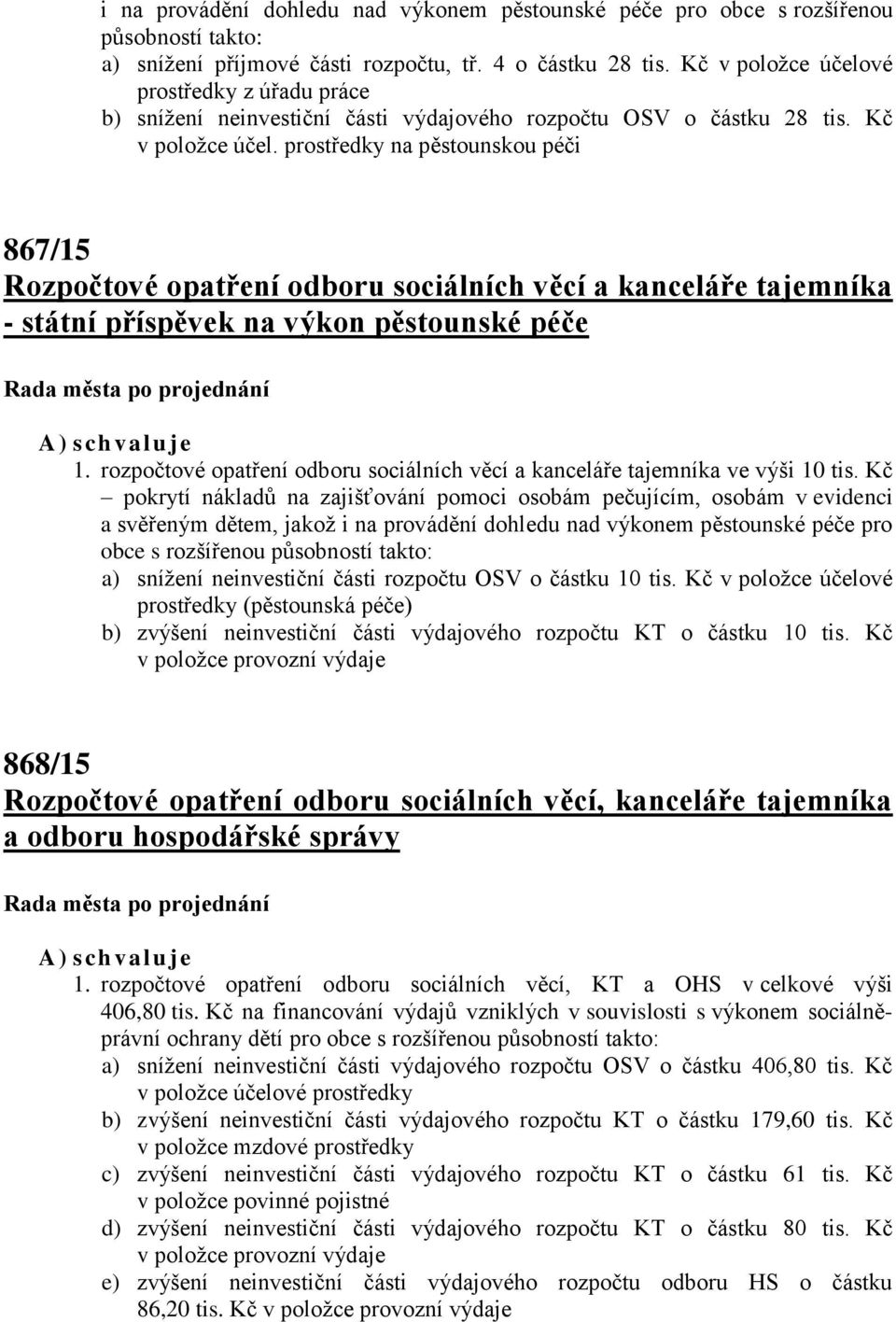 prostředky na pěstounskou péči 867/15 Rozpočtové opatření odboru sociálních věcí a kanceláře tajemníka - státní příspěvek na výkon pěstounské péče 1.