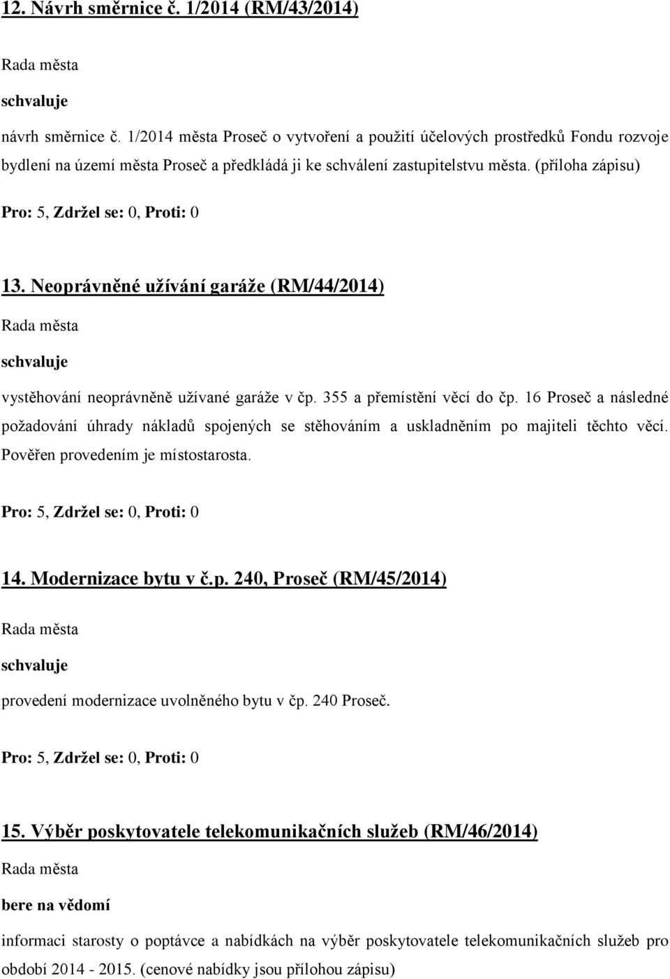 Neoprávněné užívání garáže (RM/44/2014) vystěhování neoprávněně užívané garáže v čp. 355 a přemístění věcí do čp.