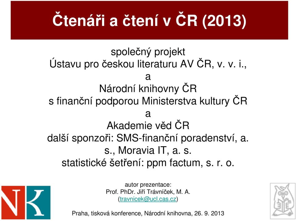 SMS-finanční poradenství, a. s., Moravia IT, a. s. statistické šetření: ppm factum, s. r. o.