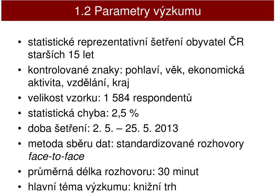 respondentů statistická chyba: 2,5 % doba šetření: 2. 5.