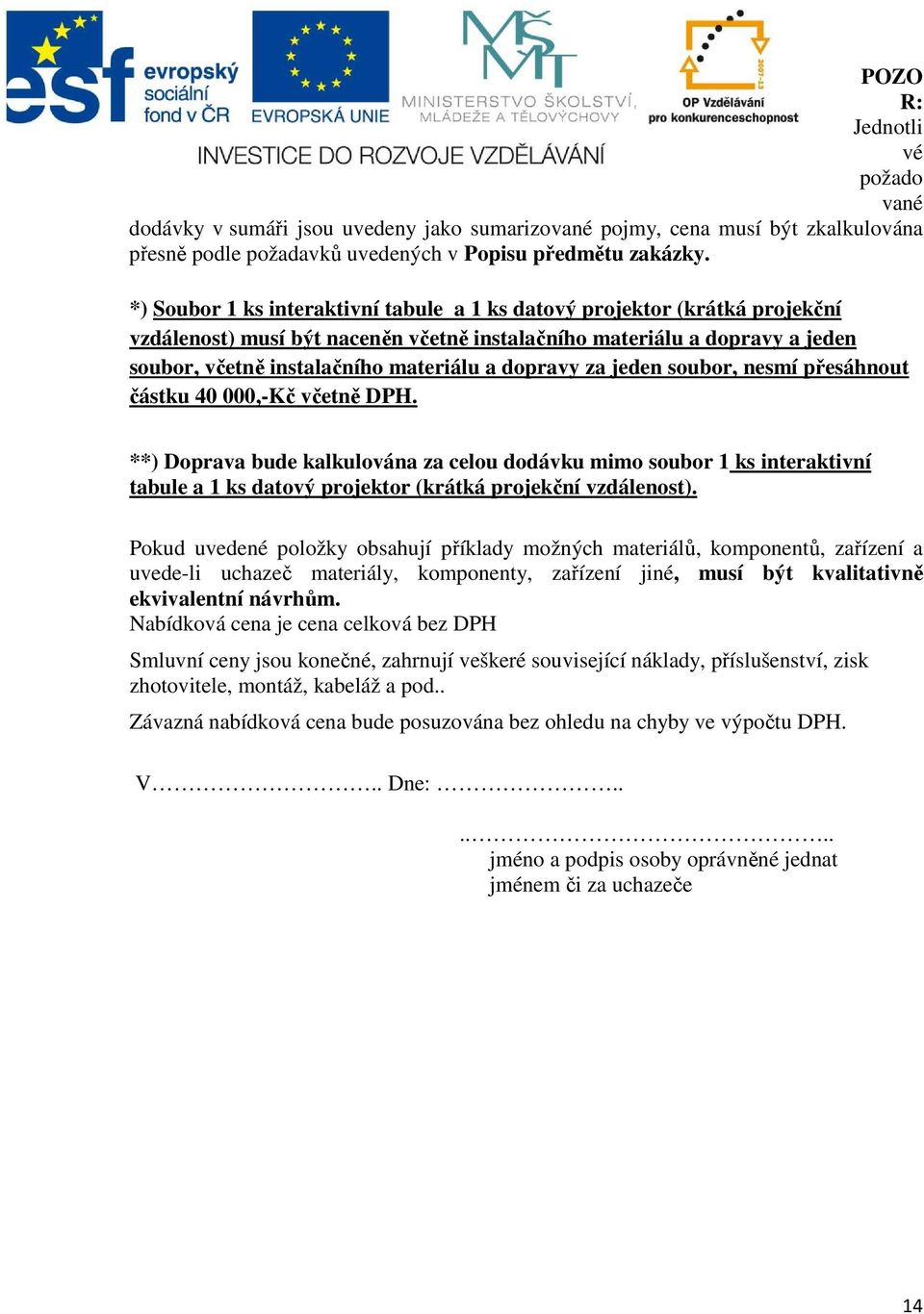 dopravy za jeden soubor, nesmí přesáhnout částku 40 000,-Kč včetně DPH.