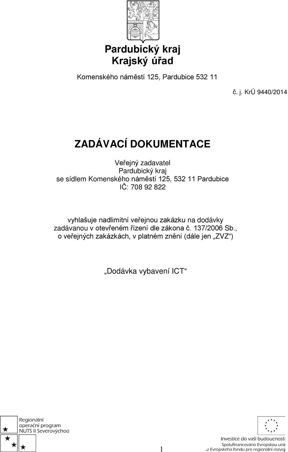 125, 532 11 Pardubice IČ: 708 92 822 vyhlašuje nadlimitní veřejnou zakázku na dodávky zadávanou v