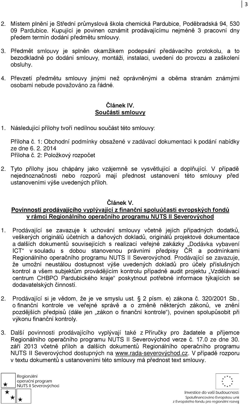 pracovní dny předem termín dodání předmětu smlouvy. 3.