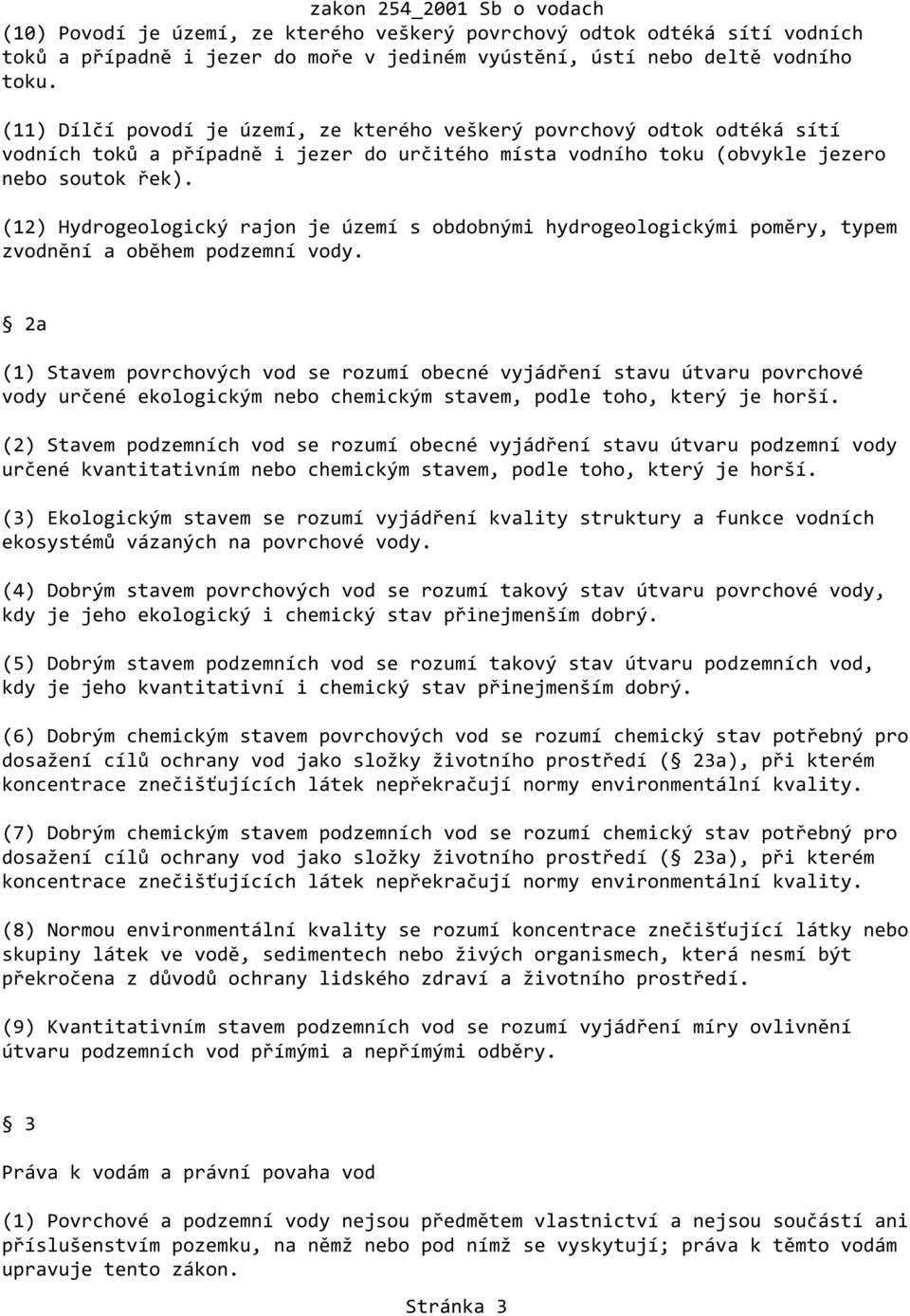 (12) Hydrogeologický rajon je území s obdobnými hydrogeologickými poměry, typem zvodnění a oběhem podzemní vody.