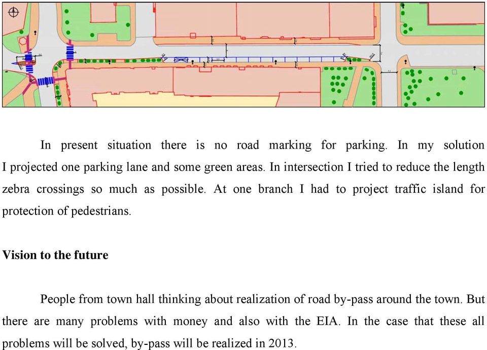 At one branch I had to project traffic island for protection of pedestrians.