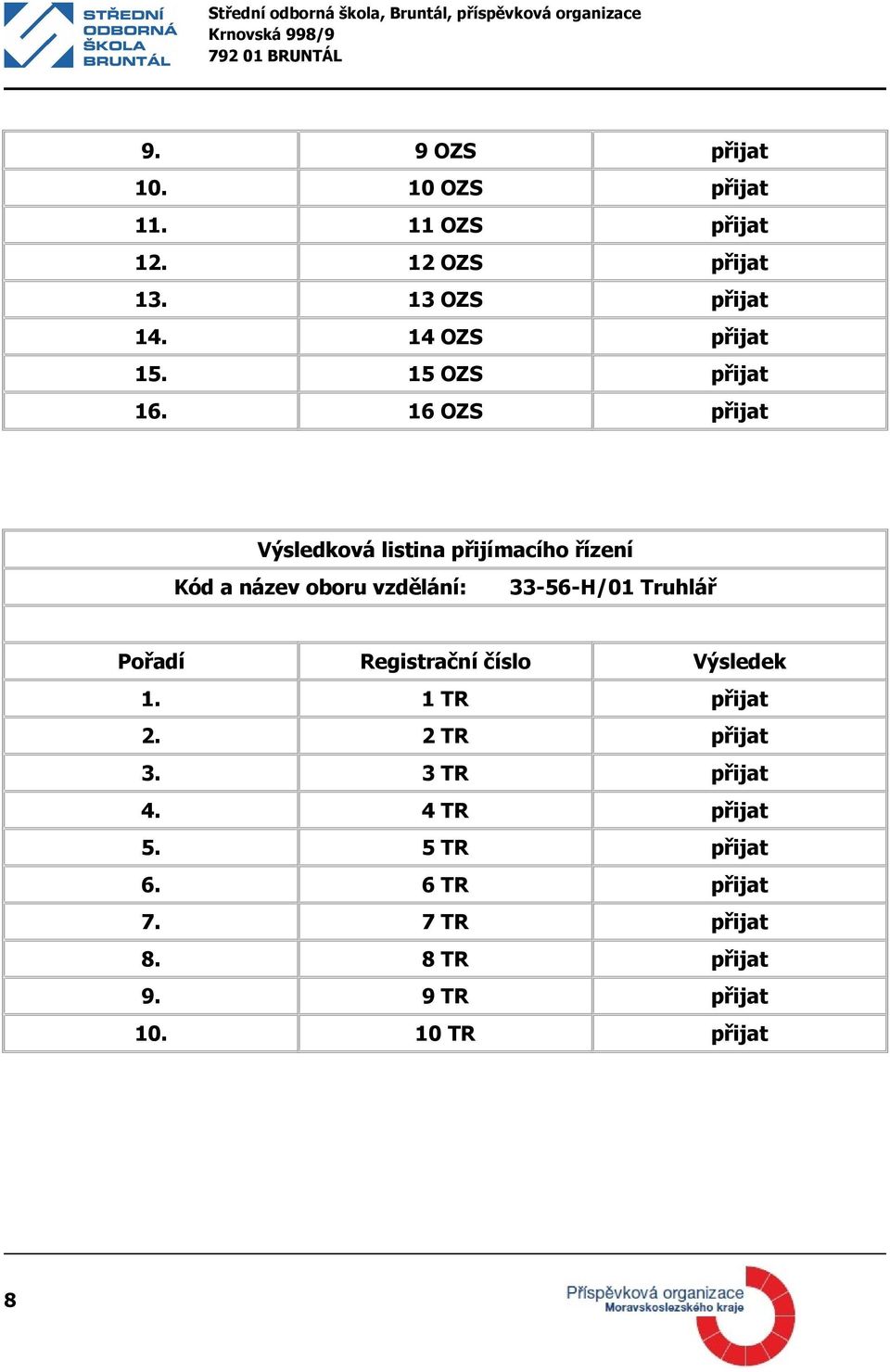 16 OZS přijat 33-56-H/01 Truhlář 1. 1 TR přijat 2. 2 TR přijat 3.